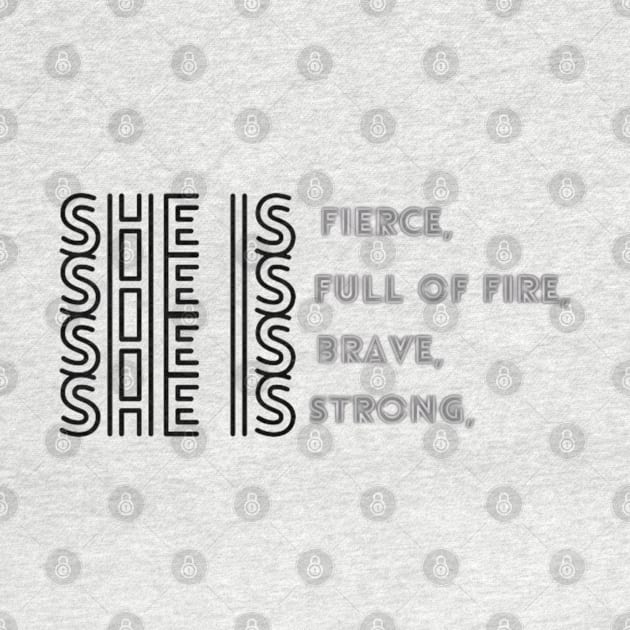 She Is Fierce, She is Full of Fire, She is Brave, She is Strong, empowered women empower women by Artistic Design